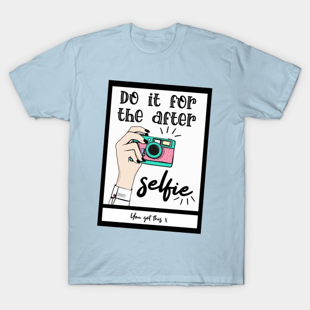 Do it for the after selfie T-Shirt by By Diane Maclaine